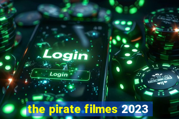 the pirate filmes 2023